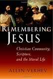Remembering Jesus: Christian Community, Scripture, and the Moral Life