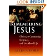 Remembering Jesus: Christian Community, Scripture, and the Moral Life by Allen Verhey