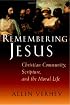Remembering Jesus: Christian Community, Scripture, and the Moral Life