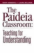 The Paideia Classroom: Teaching for Understanding