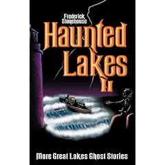 Haunted Lakes II: More Great Lakes Ghost Stories