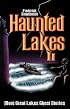 Haunted Lakes II: More Great Lakes Ghost Stories