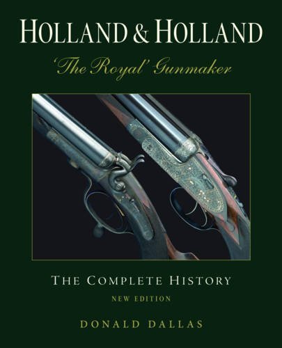 Holland & Holland: 'The Royal' Gunmaker: The Complete History, by Donald Dallas