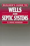 Builder`s Guide to Wells and Septic Systems