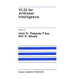VLSI for Artificial Intelligence (The Springer International Series in Engineering and Computer Science) by Jose G. Delgado-Frias and Will Moore