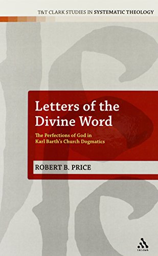 Letters of the Divine Word: The Perfections of God in Karl Barth's Church Dogmatics (T&T Clark Studies in Systematic Theology)