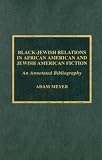 Black-Jewish Relations in African American and Jewish American Fiction: An Annotated Bibliography