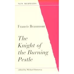 The Knight of the Burning Pestle (New Mermaid Ser)