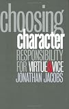Choosing Character: Responsibility for Virtue & Vice