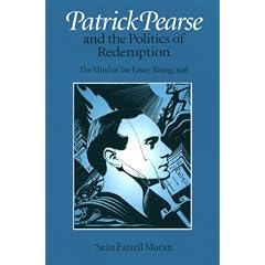 Patrick Pearse and the Politics of Redemption: The Mind of the Easter Rising, 1916