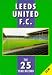 Leeds United F.C.: The 25 Year Record (The 25 year record series)