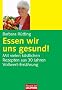 Essen wir uns gesund!: Mit vielen k�stlichen Rezepten aus 30 Jahren Vollwert-Ern�hrung: Mit vielen k�stlichen Rezepten aus 30 Jahren Vollwert-Erfahrung