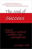The Soul of Success; 7 steps to monetary and spiritual wealth for a rich meaningful life