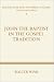 John the Baptist in the Gospel Tradition