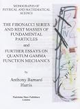 The Fibonacci series and rest masses of fundamental particles and further essays on quantum gamma function mechanics
