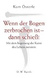 Wenn der Bogen zerbrochen ist - dann schieß!