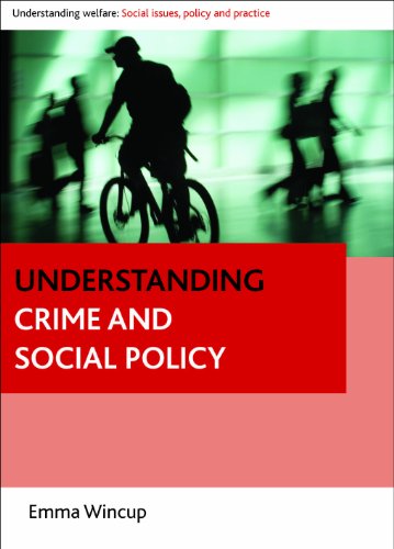 Understanding crime and social policy (Policy Press - Understanding Welfare: Social Issues, Policy and Practice)