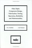 Fiber Optic Component Design, Fabrication, Testing, Operation, Reliability and Maintainability