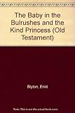 The baby in the bulrushes & ; The kind princess