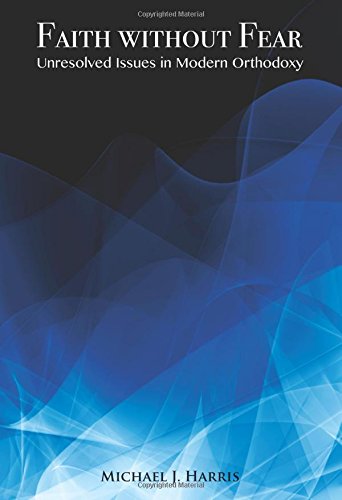 Faith Without Fear: Unresolved Issues in Modern Orthodoxy