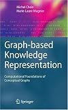 Graph-based Knowledge Representation: Computational Foundations of Conceptual Graphs (Advanced Information and Knowledge Processing)