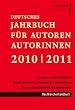 Deutsches Jahrbuch f�r Autoren / Autorinnen 2010 / 2011: Schreiben und Ver�ffentlichen. Aktuell recherchierte Adressen und Informationen �ber den Literaturbetrieb und Medienmarkt. Branchenhandbuch