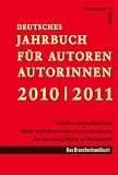 Deutsches Jahrbuch f�r Autoren / Autorinnen 2010 / 2011: Schreiben und Ver�ffentlichen. Aktuell recherchierte Adressen und Informationen �ber den Literaturbetrieb und Medienmarkt. Branchenhandbuch