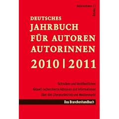 Deutsches Jahrbuch f�r Autoren / Autorinnen 2010 / 2011: Schreiben und Ver�ffentlichen. Aktuell recherchierte Adressen und Informationen �ber den Literaturbetrieb und Medienmarkt. Branchenhandbuch