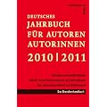 Deutsches Jahrbuch f�r Autoren / Autorinnen 2010 / 2011: Schreiben und Ver�ffentlichen. Aktuell recherchierte Adressen und Informationen �ber den Literaturbetrieb und Medienmarkt. Branchenhandbuch