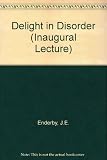 Delight in disorder : an inaugural lecture delivered in the University of Leicester, 13 November 1969