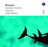 Mompou - Cancons i Dancese; Suburbis; Cants magics
