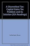 A Discredited tax : the capital gains tax problem and its solution