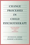 Change Processes in Child Psychotherapy: Revitalizing Treatment and Research