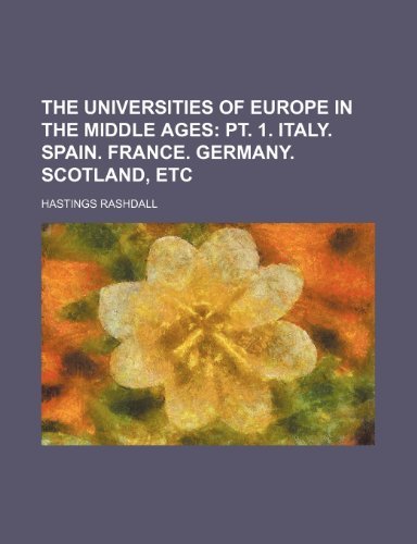 The Universities of Europe in the Middle Ages (Volume 2); PT. 1. Italy. Spain. France. Germany. Scotland, Etc by Rashdall Hastings (2012-02-05) Paperback