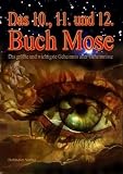 Produkt-Bild: Das Zehnte, Elfte und Zw&ouml;lfte Buch Moses: Das gr&ouml;&szlig;te und wichtigste Geheimnis aller Geheimnisse