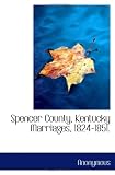 Spencer County, Kentucky Marriages, 1824-1851.