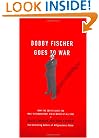 Bobby Fischer Goes to War: How the Soviets Lost the Most Extraordinary Chess Match of All Time