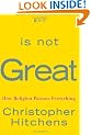 God Is Not Great: How Religion Poisons Everything