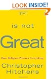 God Is Not Great: How Religion Poisons Everything