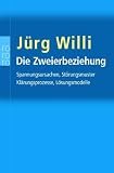 Die Zweierbeziehung: Spannungsursachen - St&ouml;rungsmuster - Kl&auml;rungsprozesse - L&ouml;sungsmodelle - Analyse des unbewu&szlig;ten Zusammenspiels in Partnerwahl und .. - (Sachbuch) - (rororo zu zweit) - J&uuml;rg Willi