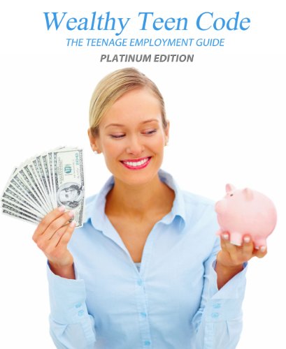 Wealthy Teen code: The Teenage employment Guide: 