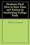 Graduate Fast! How to Save Time and Tuition by Graduating College Early