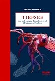 Tiefsee: Von Schwarzen Rauchern und blinkenden Fischen - Dagmar R&ouml;hrlich
