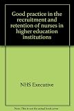 Good practice in the recruitment and retention of nurses in higher education institutions