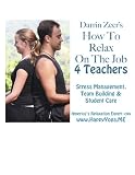 Darrin Zeer's How To Relax 4 Teachers: Stress Management, Team Building & Student Care [Classroom Activities, Ice Breakers, School & Student Stress] (Yoga 4 Every Body!)
