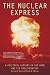 The Nuclear Express: A Political History of the Bomb and Its Proliferation