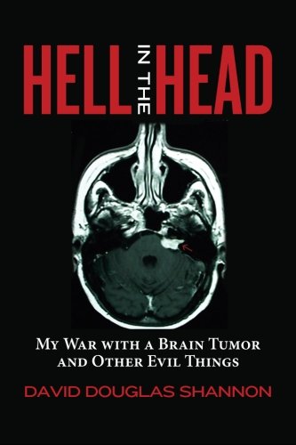 Hell in the Head: My War with a Brain Tumor and Other Evil Things