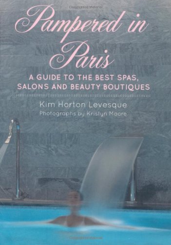 Pampered in Paris: A Guide to the Best Spas, Salons and Beauty Boutiques