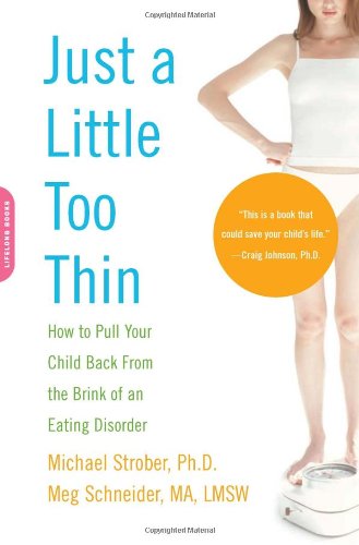 Just a Little Too Thin: How to Pull Your Child Back from the Brink of an Eating Disorder