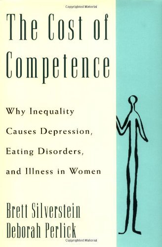 The Cost of Competence: Why Inequality Causes Depression, Eating Disorders, and Illness in Women